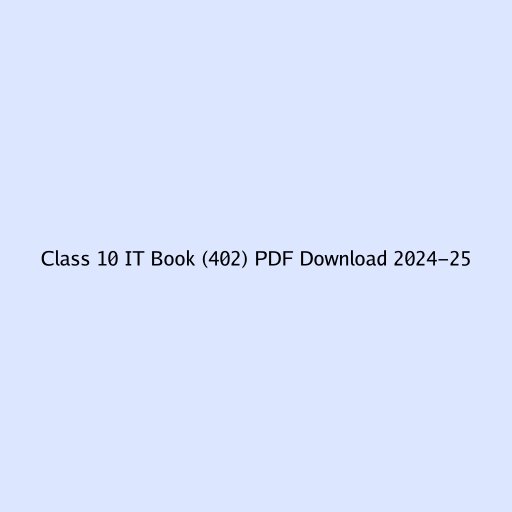 Class 10 IT Book (402) PDF Download 2024-25