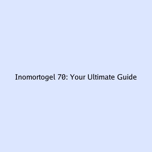 Inomortogel 70: Your Ultimate Guide