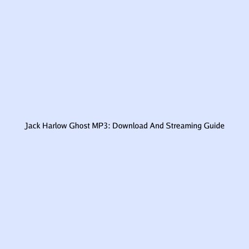 Jack Harlow Ghost MP3: Download And Streaming Guide