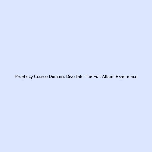 Prophecy Course Domain: Dive Into The Full Album Experience