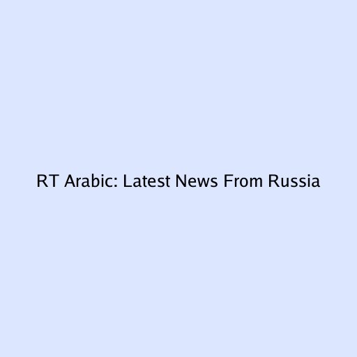 RT Arabic: Latest News From Russia